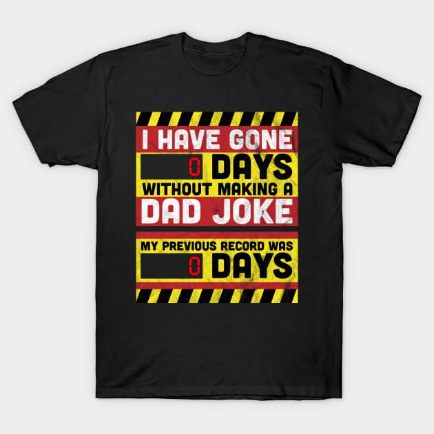 I Have Gone 0 Days Without Making A Dad Joke Father's day T-Shirt by OrangeMonkeyArt